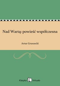 Nad Wartą: powieść współczesna - Artur Gruszecki - ebook