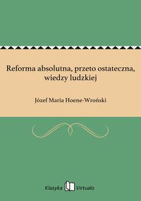 Reforma absolutna, przeto ostateczna, wiedzy ludzkiej - Józef Maria Hoene-Wroński - ebook