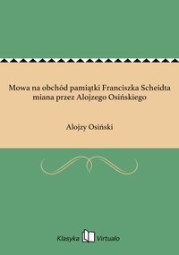 Mowa na obchód pamiątki Franciszka Scheidta miana przez Alojzego Osińskiego - Alojzy Osiński - ebook