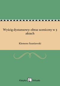 Wyścig dystansowy: obraz sceniczny w 3 aktach - Klemens Szaniawski - ebook