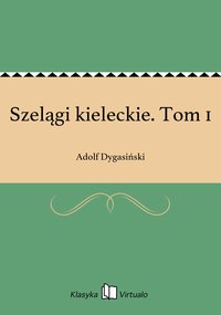 Szelągi kieleckie. Tom 1 - Adolf Dygasiński - ebook