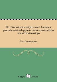 Do różnowierców między nami: kazanie z powodu ostatnich pism i czynów zwolenników nauki Towiańskiego - Piotr Semenenko - ebook
