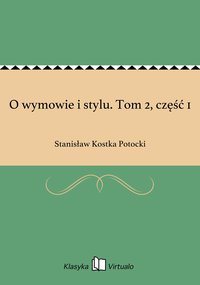 O wymowie i stylu. Tom 2, część 1 - Stanisław Kostka Potocki - ebook