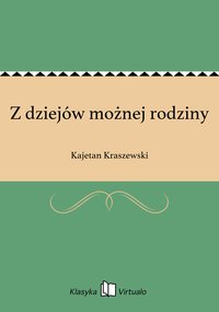 Z dziejów możnej rodziny - Kajetan Kraszewski - ebook