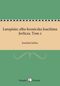 Latopisiec albo kroniczka Joachima Jerlicza. Tom 2 - Joachim Jerlicz - ebook