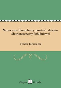 Narzeczona Harambaszy: powieść z dziejów Słowiańszczyzny Południowej - Teodor Tomasz Jeż - ebook