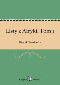 Listy z Afryki. Tom 1 - Henryk Sienkiewicz - ebook