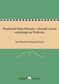 Wędrówki Pana Macieja – obrazki z życia wiejskiego na Wołyniu - Jan Paweł Ferdynand Lam - ebook
