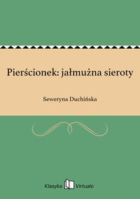 Pierścionek: jałmużna sieroty - Seweryna Duchińska - ebook