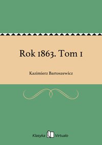 Rok 1863. Tom 1 - Kazimierz Bartoszewicz - ebook
