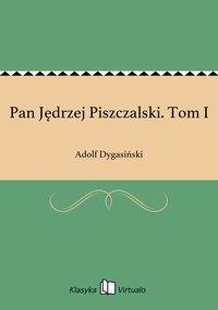 Pan Jędrzej Piszczalski. Tom I - Adolf Dygasiński - ebook