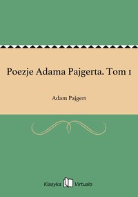 Poezje Adama Pajgerta. Tom 1 - Adam Pajgert - ebook