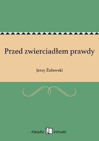 Przed zwierciadłem prawdy - Jerzy Żuławski - ebook