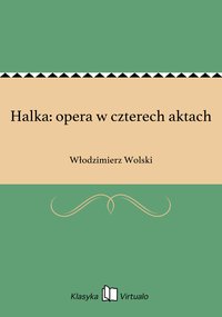 Halka: opera w czterech aktach - Włodzimierz Wolski - ebook