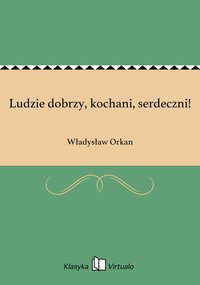 Ludzie dobrzy, kochani, serdeczni! - Władysław Orkan - ebook