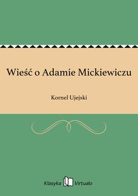 Wieść o Adamie Mickiewiczu - Kornel Ujejski - ebook