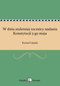 W dniu stuletniej rocznicy nadania Konstytucji 3-go maja - Kornel Ujejski - ebook