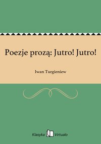 Poezje prozą: Jutro! Jutro! - Iwan Turgieniew - ebook