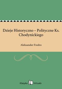 Dzieje Historyczno – Polityczne Ks. Chodynickiego - Aleksander Fredro - ebook