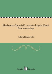 Złudzenia: Opowieść z czasów księcia Józefa Poniatowskiego - Adam Rzążewski - ebook