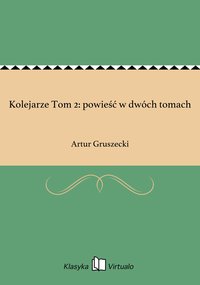 Kolejarze Tom 2: powieść w dwóch tomach - Artur Gruszecki - ebook
