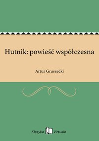 Hutnik: powieść współczesna - Artur Gruszecki - ebook