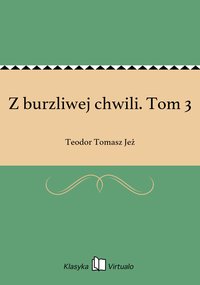 Z burzliwej chwili. Tom 3 - Teodor Tomasz Jeż - ebook