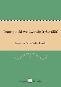Teatr polski we Lwowie (1780-1881) - Stanisław Schnür-Pepłowski - ebook