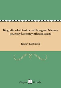 Biografia włościanina nad brzegami Niemna powyżey Łosośney mieszkaiącego - Ignacy Lachnicki - ebook