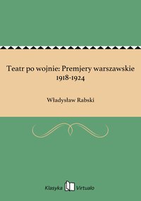 Teatr po wojnie: Premjery warszawskie 1918-1924 - Władysław Rabski - ebook