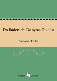 Do Badenich: Do syna. Do ojca - Aleksander Fredro - ebook