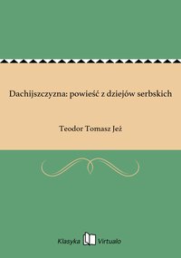 Dachijszczyzna: powieść z dziejów serbskich - Teodor Tomasz Jeż - ebook
