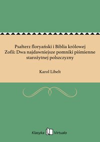 Psałterz floryański i Biblia królowej Zofii: Dwa najdawniejsze pomniki piśmienne starożytnej polszczyzny - Karol Libelt - ebook