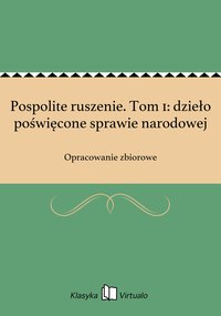 Pospolite ruszenie. Tom 1: dzieło poświęcone sprawie narodowej - Opracowanie zbiorowe - ebook