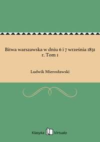 Bitwa warszawska w dniu 6 i 7 września 1831 r. Tom 1 - Ludwik Mierosławski - ebook