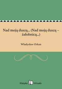 Nad moją duszą... (Nad moją duszą – żałobnicą...) - Władysław Orkan - ebook