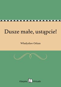 Dusze małe, ustąpcie! - Władysław Orkan - ebook