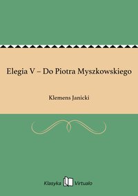 Elegia V – Do Piotra Myszkowskiego - Klemens Janicki - ebook