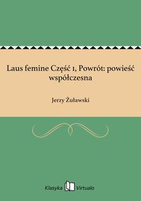 Laus femine Część 1, Powrót: powieść współczesna - Jerzy Żuławski - ebook