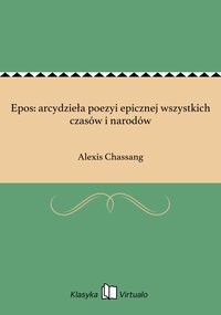Epos: arcydzieła poezyi epicznej wszystkich czasów i narodów - Alexis Chassang - ebook