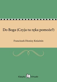 Do Boga (Czyja tu ręka pomoże?) - Franciszek Dionizy Kniaźnin - ebook