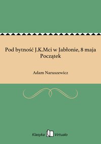Pod bytność J.K.Mci w Jabłonie, 8 maja Początek - Adam Naruszewicz - ebook