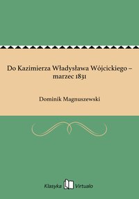 Do Kazimierza Władysława Wójcickiego – marzec 1831 - Dominik Magnuszewski - ebook