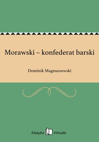 Morawski – konfederat barski - Dominik Magnuszewski - ebook