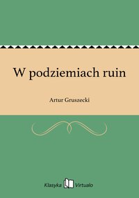 W podziemiach ruin - Artur Gruszecki - ebook