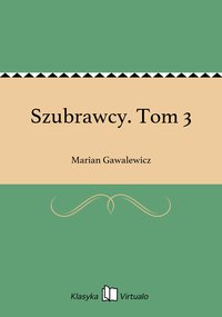 Szubrawcy. Tom 3 - Marian Gawalewicz - ebook