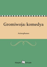 Gromiwoja: komedya - Aristophanes - ebook