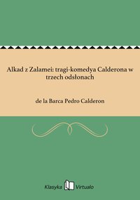Alkad z Zalamei: tragi-komedya Calderona w trzech odsłonach - de la Barca Pedro Calderon - ebook