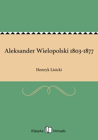 Aleksander Wielopolski 1803-1877 - Henryk Lisicki - ebook