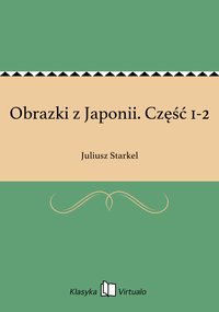 Obrazki z Japonii. Część 1-2 - Juliusz Starkel - ebook